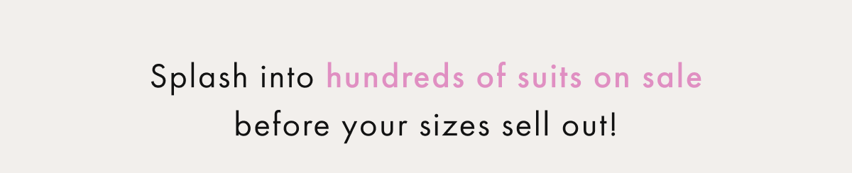 Splash into Hundreds Of Suits On Sale before your sizes sell out!