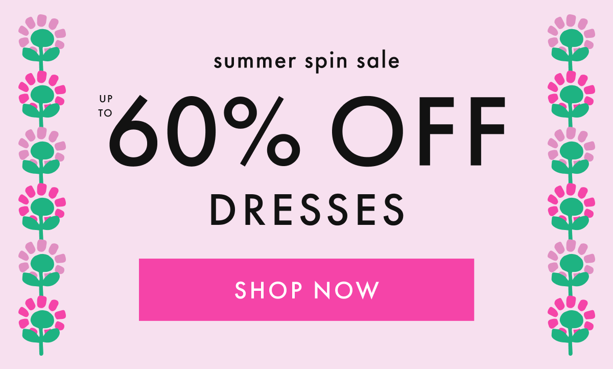 summer spin sale! — up to * 60% OFF * DRESSES | SHOP NOW