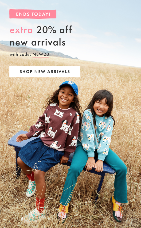 ENDS TODAY! extra 20% off new arrivals with code NEW20 | SHOP NEW ARRIVALS