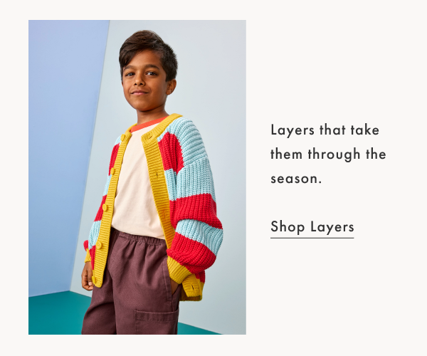 Layers that take them through the season | Shop Layers