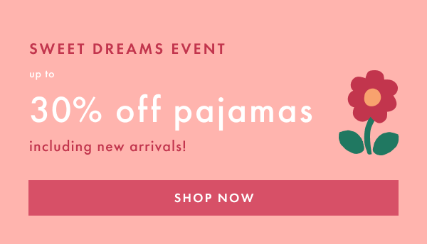 SWEET DREAMS EVENT | up to 30% off pajamas including new arrivals | SHOP NOW