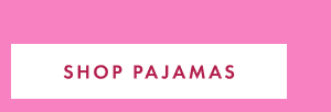 SHOP PAJAMAS