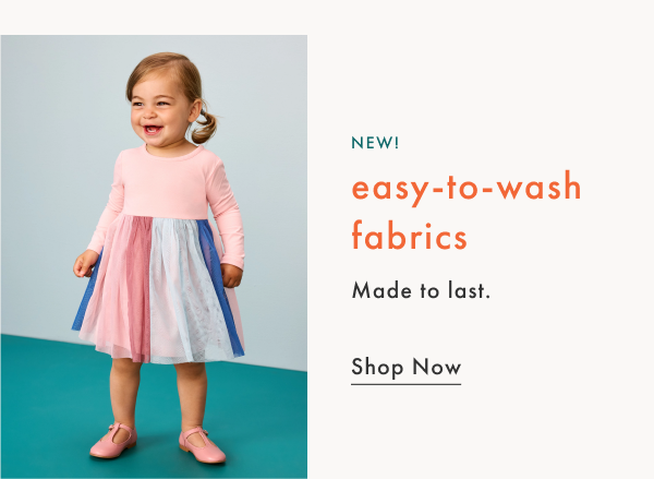 NEW! easy-to-wash fabrics made to last | Shop Now