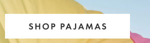 SHOP PAJAMAS