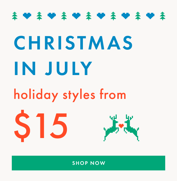Christmas in July | Holiday Styles from $15 | Shop Now