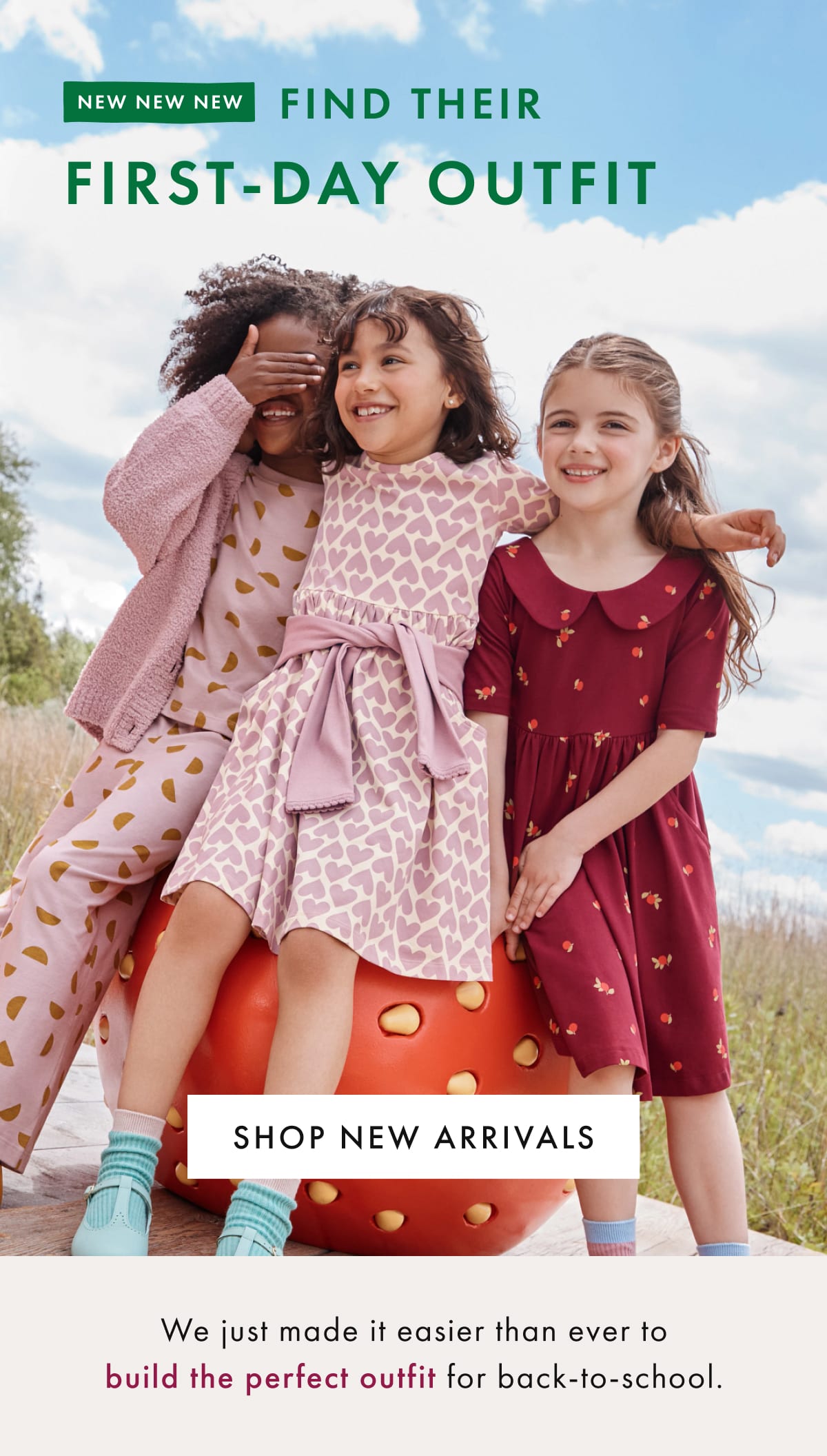 NEW NEW NEW — FIND THEIR FIRST-DAY OUTFIT | SHOP NEW ARRIVALS