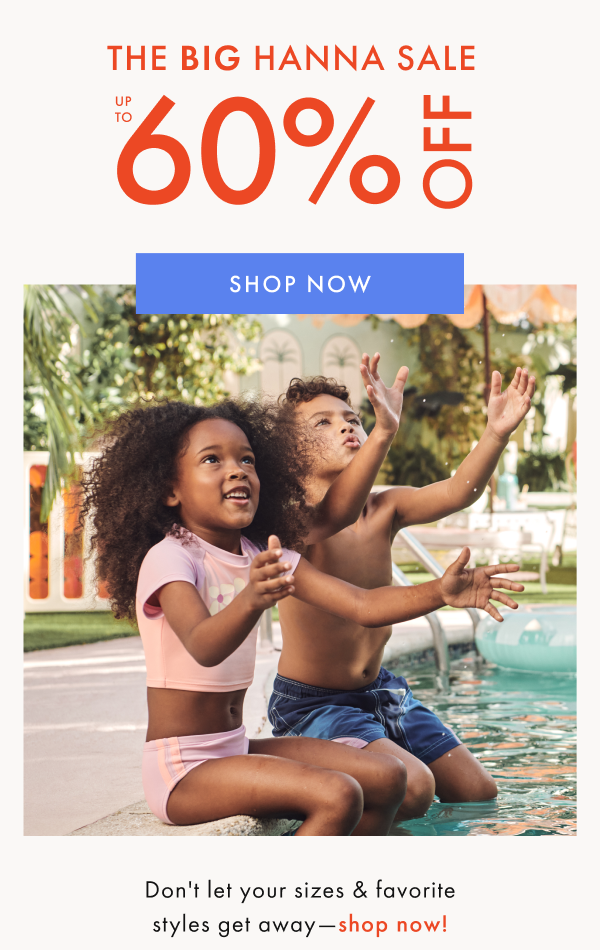 THE BIG HANNA SALE — up to * 60% OFF * | SHOP NOW