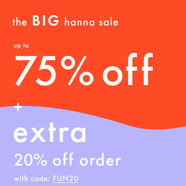 The Big Hanna Sale Up to 75% Off + Extra 20% off order with code: FUN20