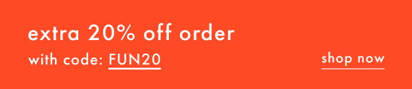 Extra 20% Off Order with code: FUN20