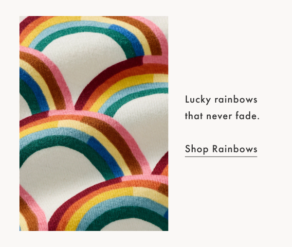 Lucky rainbows that never fade.

Shop Rainbows