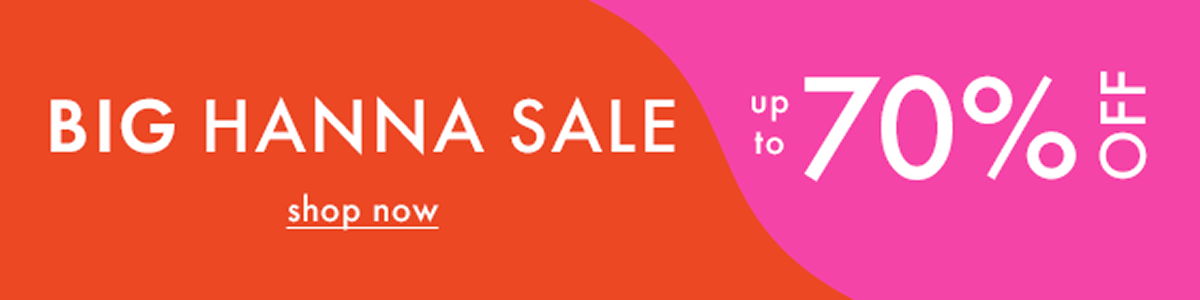 THE BIG HANNA SALE — up to * 70% OFF * | shop now