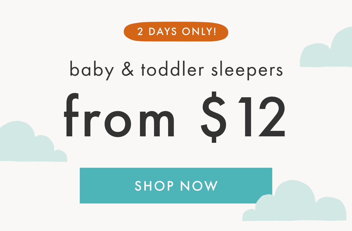2 DAYS ONLY! baby & toddler sleepers from $12 | SHOP NOW