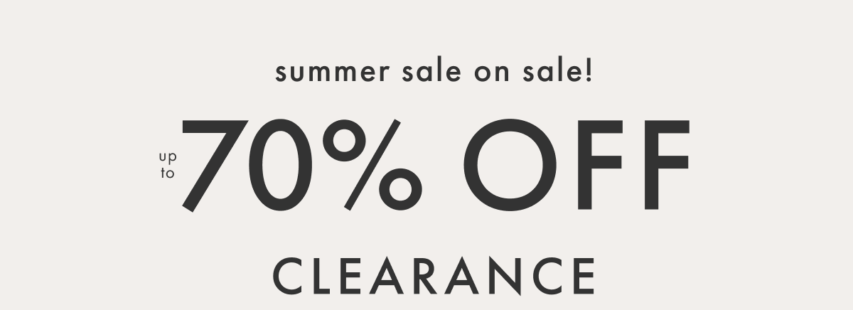 summer sale on sale! up to * 70% OFF * CLEARANCE | SHOP NOW