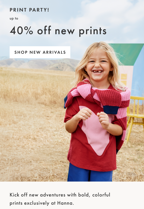 PRINT PARTY! up to 40% off new prints | SHOP NEW ARRIVALS