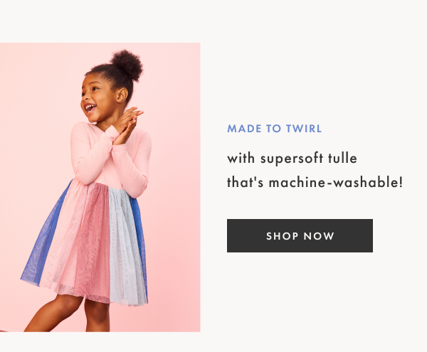 Made to twirl with supersoft tulle that's machine-washable! SHOP NOW