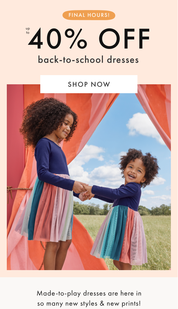 ENDS TODAY! up to 40% off back-to-school dresses | SHOP NOW