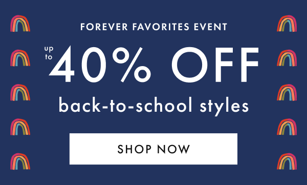 FOREVER FAVORITES EVENT | up to 40% off back-to-school styles | SHOP NOW