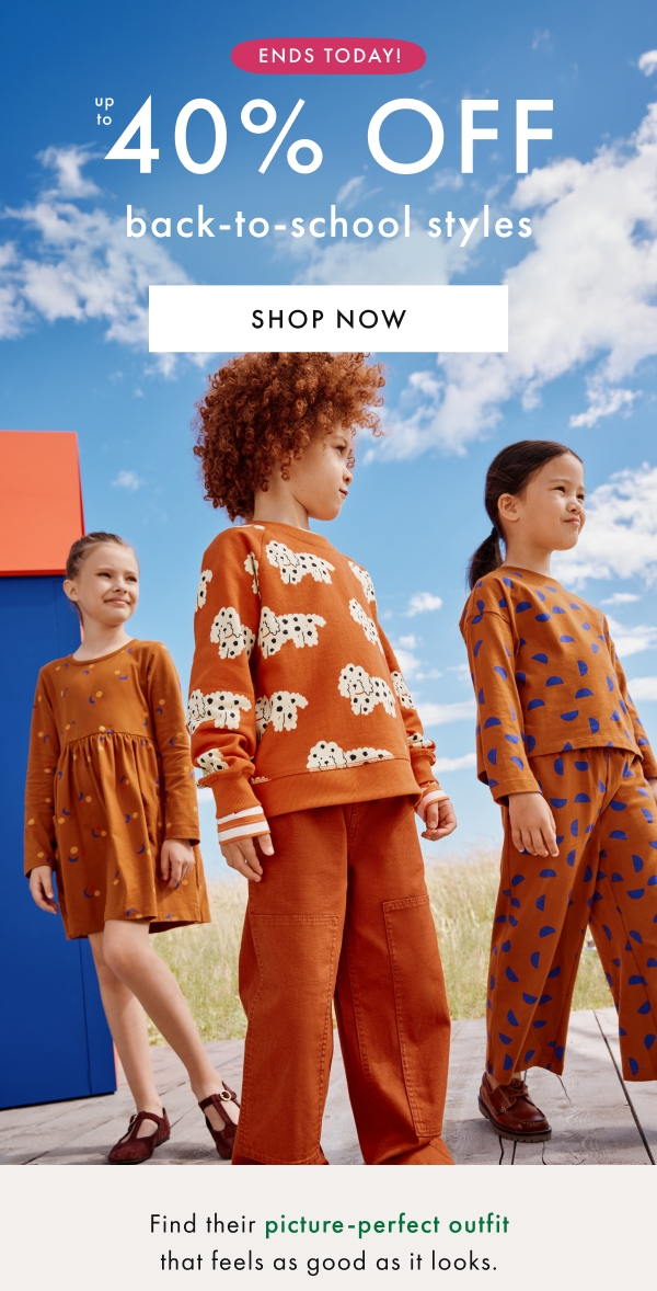 ENDS TODAY! up to 30% off back-to-school styles | SHOP NOW