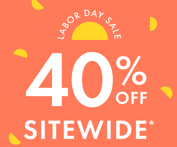 LABOR DAY SALE | 40% OFF SITEWIDE*