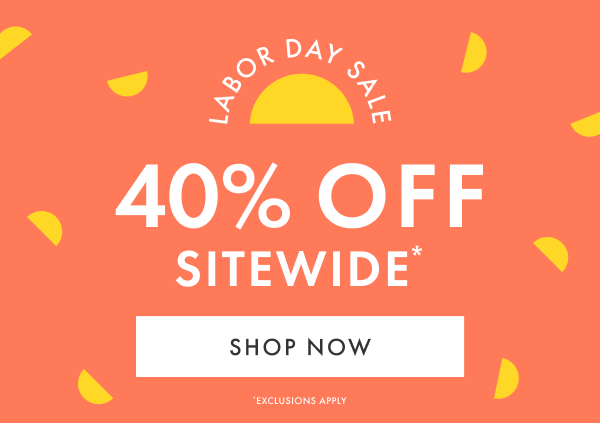 LABOR DAY SALE | 40% OFF SITEWIDE | SHOP NOW