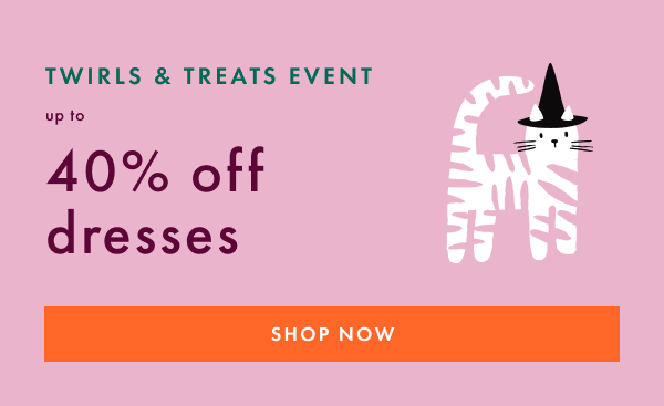 TWIRLS & TREATS EVENT | up to 40% off dresses | SHOP NOW