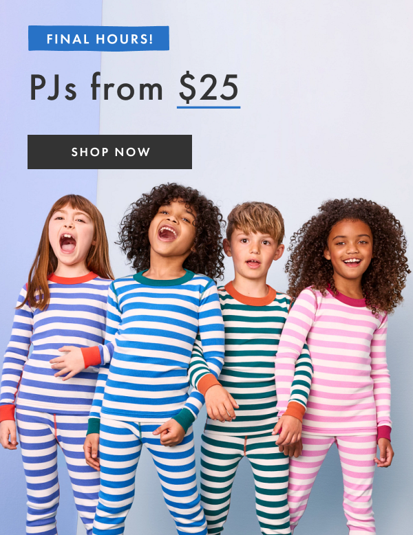 ENDS TODAY - PJs from $25 | shop now