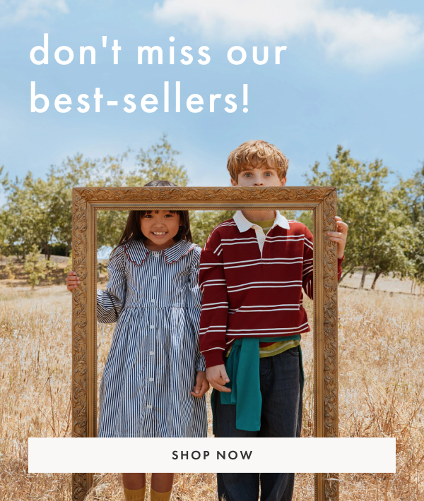 don't miss our best-sellers! SHOP NOW