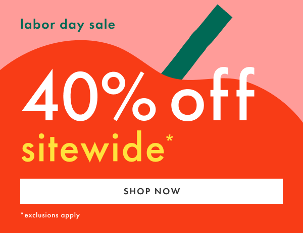 labor day sale | 40% off sitewide* | SHOP NOW | Exclusions apply