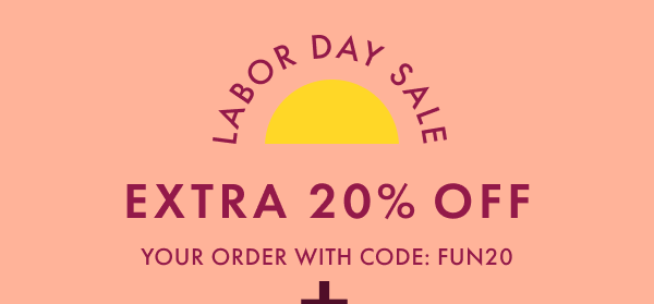 LABOR DAY SALE | EXTRA 20% OFF YOUR ORDER WITH CODE: FUN20