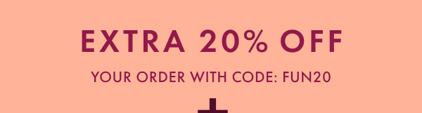 EXTRA 20% OFF YOUR ORDER WITH CODE: FUN20