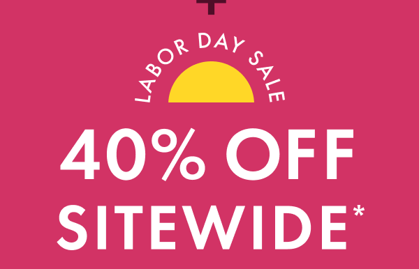LABOR DAY SALE | 40% OFF SITEWIDE*