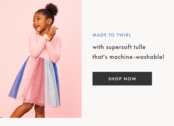 Made to twirl with supersoft tulle that's machine-washable! SHOP NOW