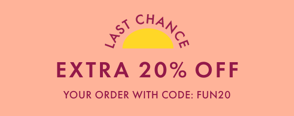 LAST CHANCE | EXTRA 20% OFF YOUR ORDER WITH CODE: FUN20