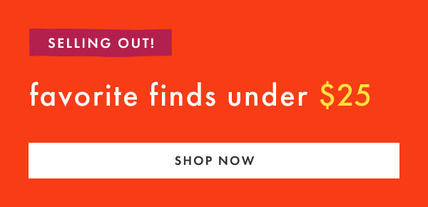 SELLING OUT! favorite finds under $25 | SHOP NOW