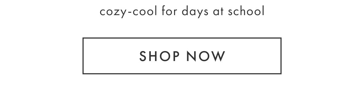 cozy-cool for days at school | SHOP NOW
