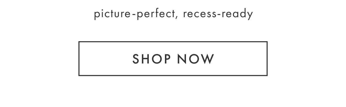 picture-perfect, recess-ready | SHOP NOW