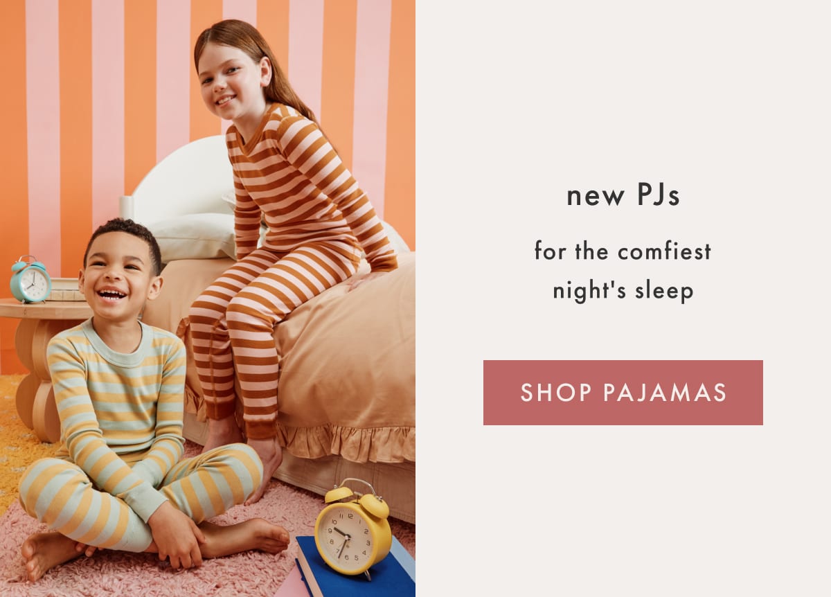 New PJs — for the comfiest night's sleep | SHOP PAJAMAS