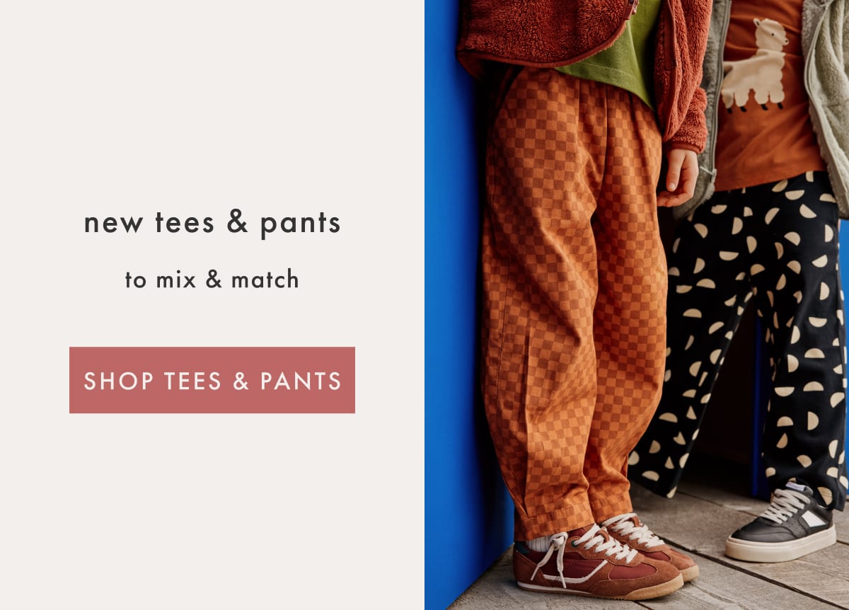 New Tees & Pants — to mix & match | SHOP TEES & PANTS