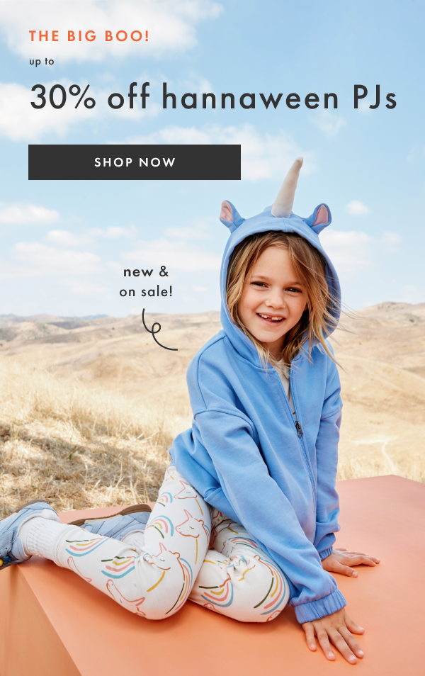 THE BIG BOO! up to 30% off hannaween PJs | SHOP NOW