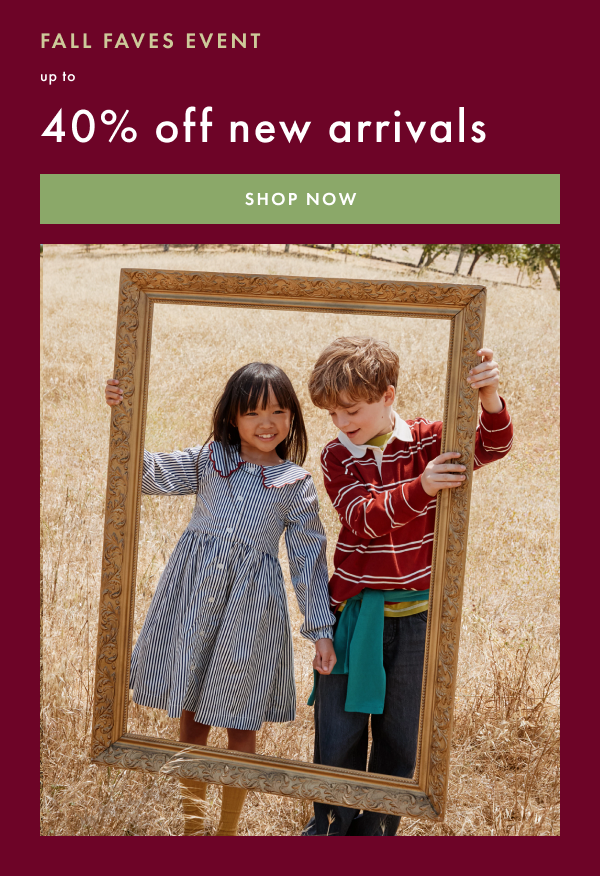 FALL FAVES EVENT | up to 40% off new arrivals | SHOP NOW