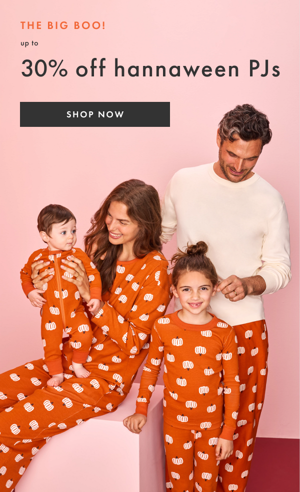 THE BIG BOO! up to 30% off hannaween PJs | SHOP NOW