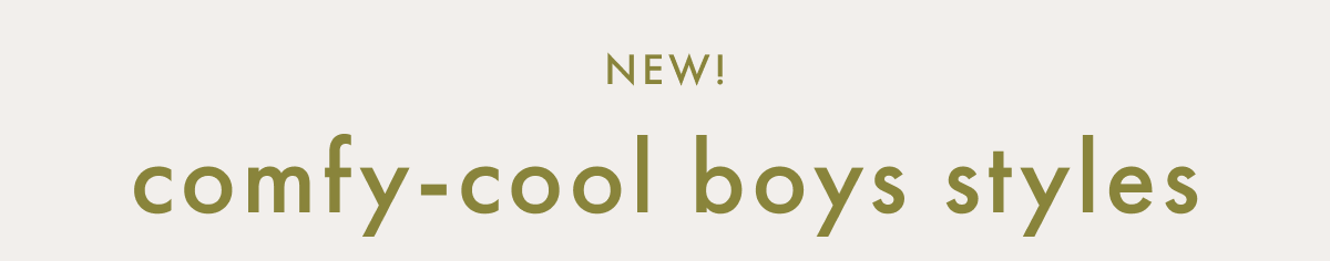 NEW! comfy-cool boys styles