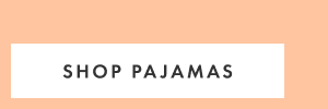 SHOP PAJAMAS