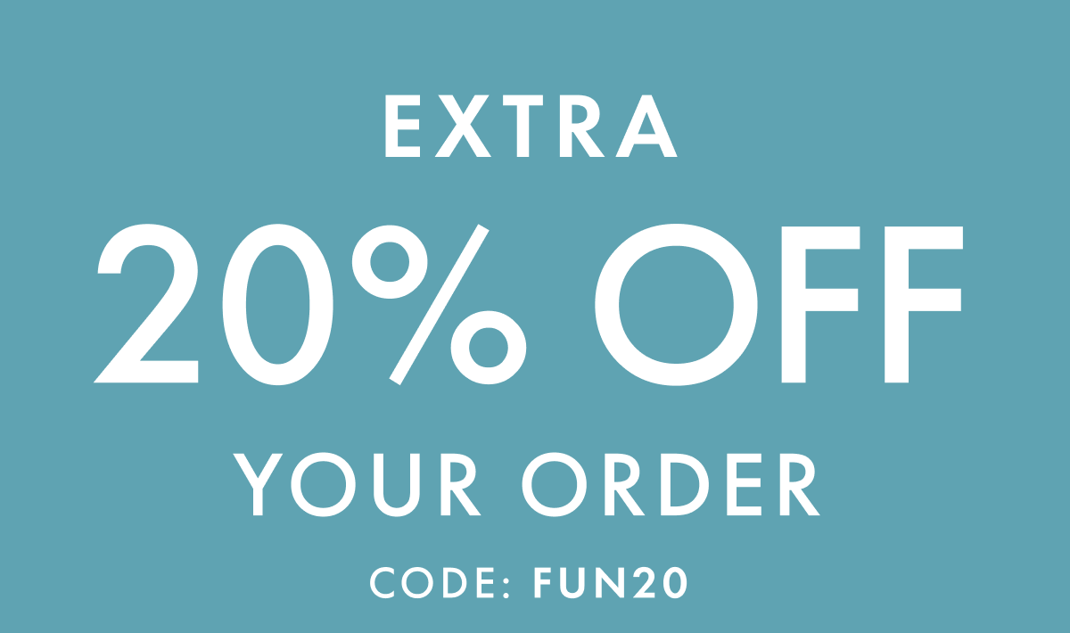 EXTRA * 20% OFF * YOUR ORDER | Code: FUN20 | SHOP NOW
