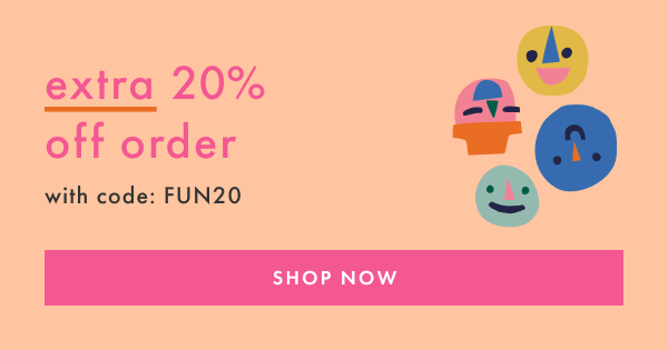 extra 20% off order with code FUN20 | SHOP NOW