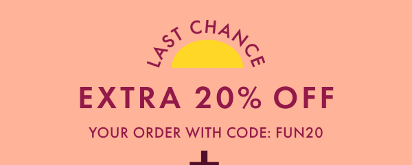 LAST CHANCE | EXTRA 20% OFF YOUR ORDER WITH CODE: FUN20