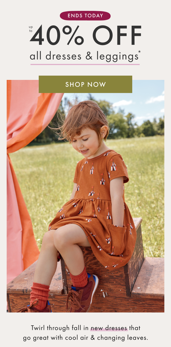ENDS TODAY! UP TO 40% OFF all dresses & leggings* | SHOP NOW
