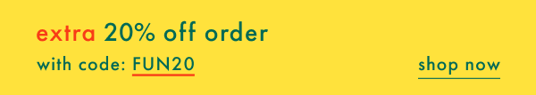 extra 20% off order with code FUN20 | shop now