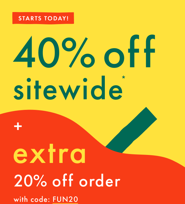 STARTS TODAY! 40% off sitewide* + extra 20% off order with code FUN20 *exclusions apply