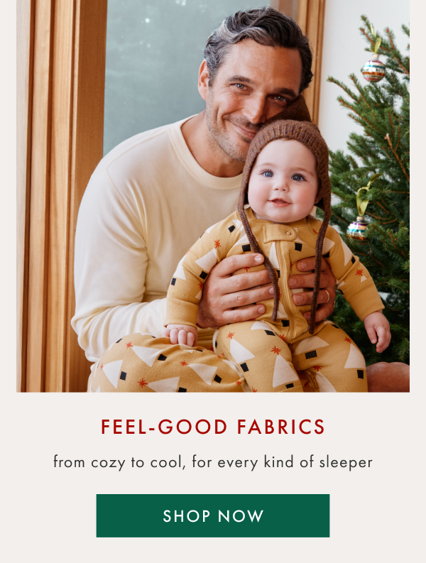 FEEL-GOOD FABRICS | from cozy to cool, for every kind of sleeper | SHOP NOW FEEL-GOOD FABRICS | from cozy to cool, for every kind of sleeper | SHOP NOW